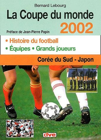 La coupe du monde 2002 : en Corée du Sud et au Japon