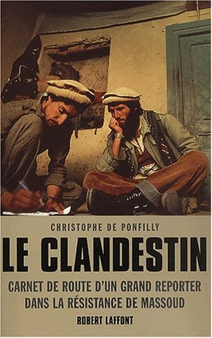 Clandestin : carnet de route d'un grand reporter dans la résistance de Massoud