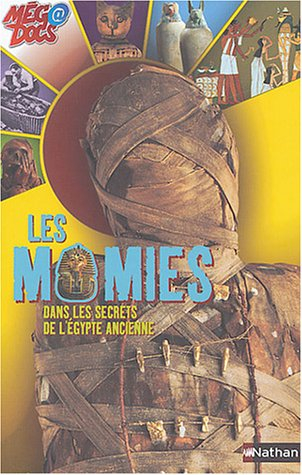 Les momies : dans les secrets de l'Egypte ancienne
