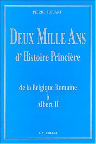 Deux mille ans d'histoire princière : de la Belgique romaine à Albert II