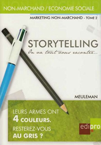Marketing non-marchand. Vol. 2. Storytelling : on va tout vous raconter... : petit traité de manipul