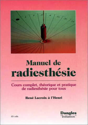 Manuel de radiesthésie : cours complet, théorique et pratique, de radiesthésie pour tous