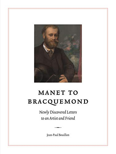 Manet to Bracquemond: Newly Discovered Letters to an Artist and Friend