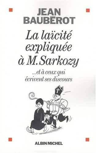 La laïcité expliquée à M. Sarkozy : et à ceux qui écrivent ses discours