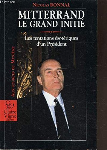 Mitterrand, le grand initié : les tentations ésotériques d'un président