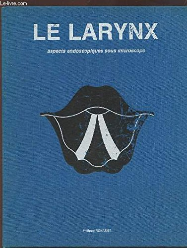 LE LARYNX - ASPECTS ENDOSCOPIQUES SOUS MICROSCOPE.