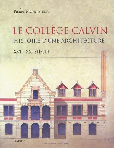 Le collège Calvin : histoire d'une architecture, XVIe-XXe siècle