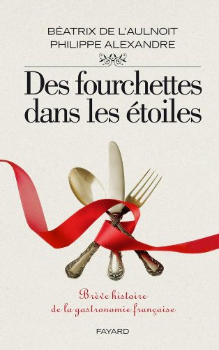 Des fourchettes dans les étoiles : brève histoire de la gastronomie française