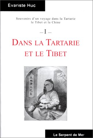 Souvenirs d'un voyage dans la Tartarie, le Tibet et la Chine. Vol. 1. Souvenirs d'un voyage dans la 