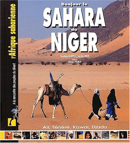 Bonjour le Sahara du Niger : Aïr, Ténéré, Kawar, Djado : à la rencontre des peuples du désert, l'Afr