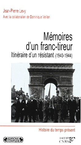 Mémoires d'un franc-tireur : itinéraire d'un résistant (1940-1944)