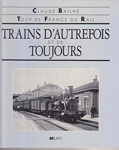 Trains d'autrefois et de toujours : tour de France du rail