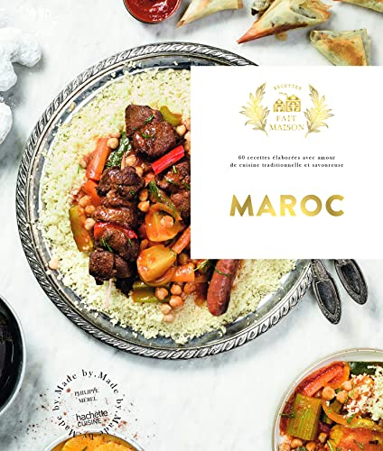 Maroc : 60 recettes élaborées avec amour de cuisine traditionnelle et savoureuse