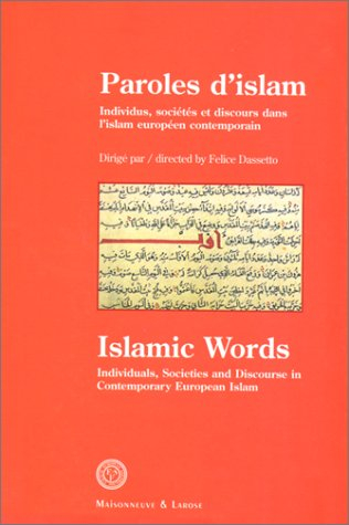 Paroles d'islam : individus, sociétés et discours dans l'islam européen contemporain. Islamic words 