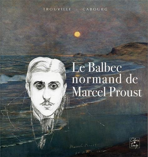 Le Balbec normand de Marcel Proust : exposition, Trouville, Musée de la Villa Montebello, 25 et 26 j