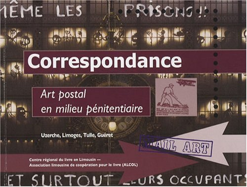Correspondance : art postal en milieu pénitentiaire : Uzerche, Limoges, Tulle, Guéret