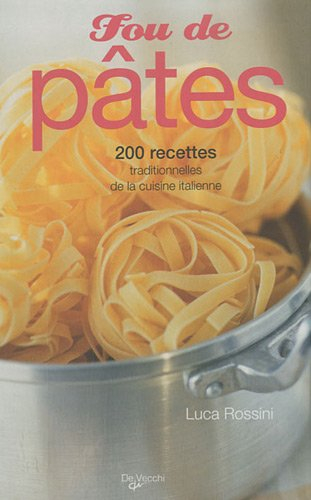 Fou de pâtes : 200 recettes traditionnelles de la cuisine italienne