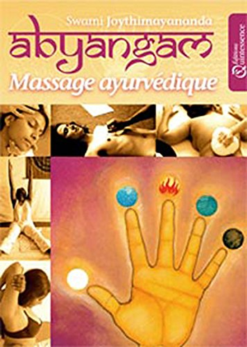Abyangam : massage ayurvédique : manuel de traitements naturels pour la prévention et l'autoguérison