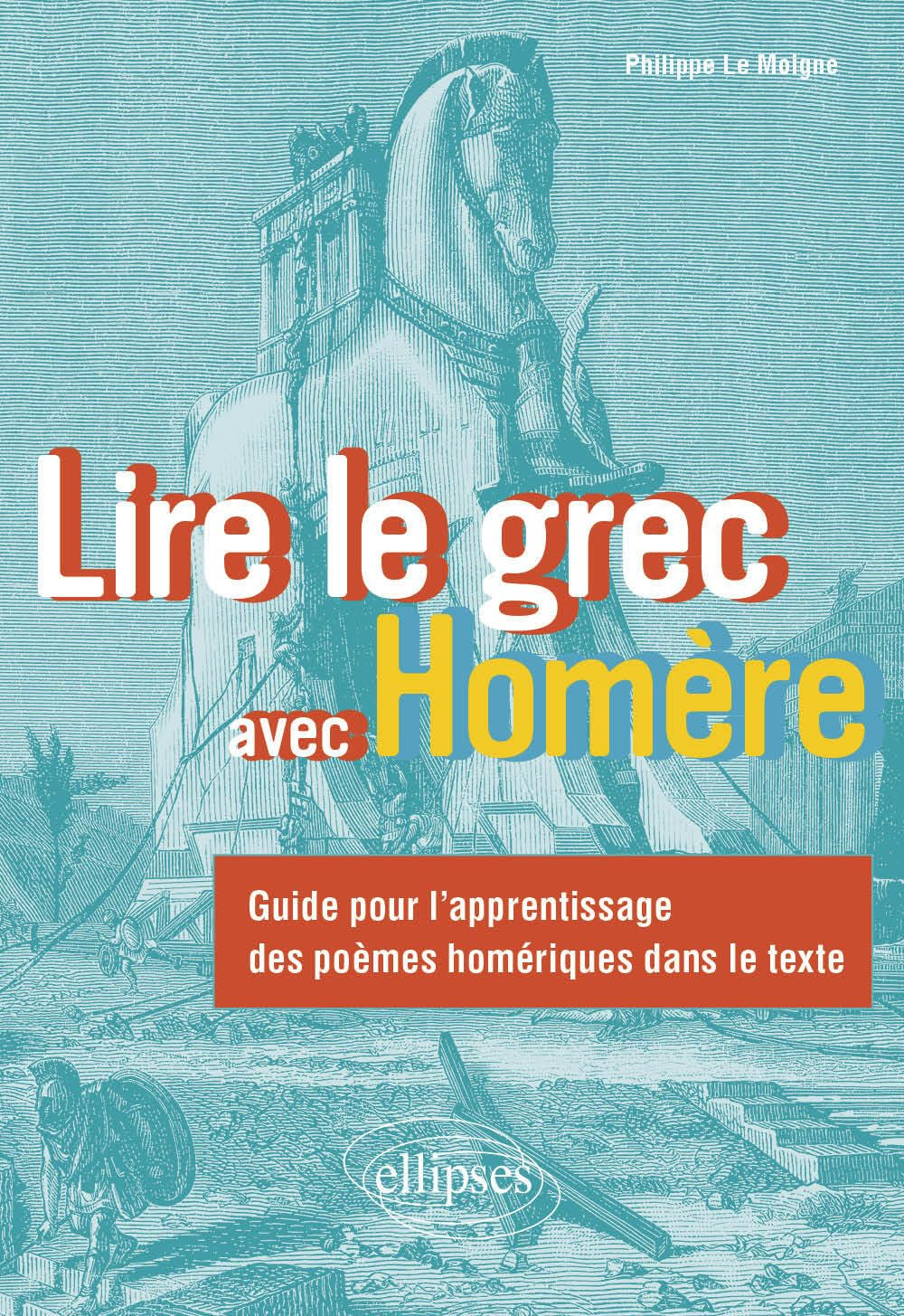 Lire le grec avec Homère : guide pour l'apprentissage des poèmes homériques dans le texte
