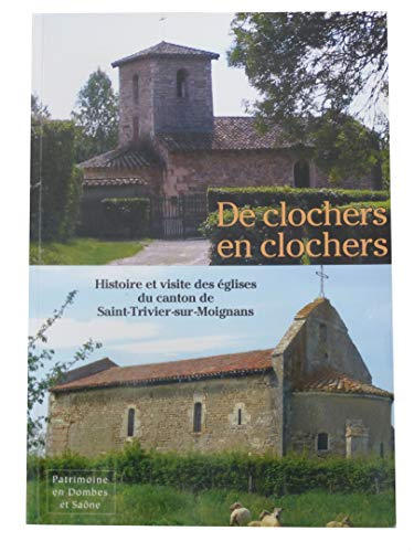 De clochers en clochers : Histoire et visite des églises du canton de Saint-Trivier-sur-Moignans