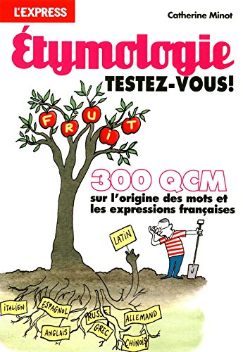 Etymologie, testez-vous ! : 300 QCM sur l'origine des mots et les expressions françaises - Catherine Minot
