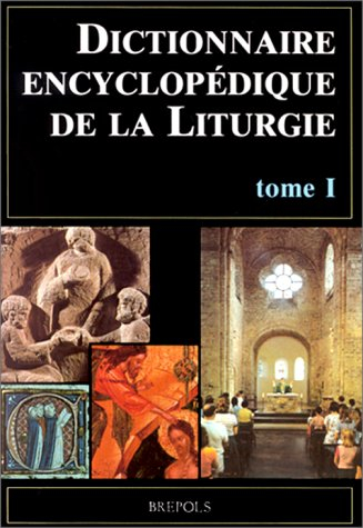 Dictionnaire encyclopédique de la liturgie. Vol. 1. A-L