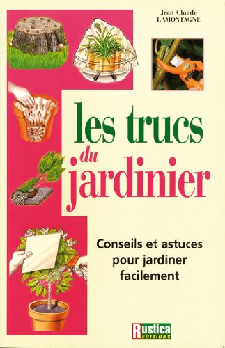 Les trucs du jardinier : conseils et astuces pour jardiner facilement