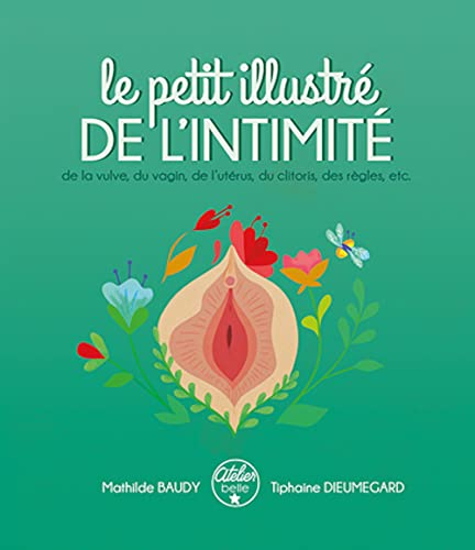 Le petit illustré de l'intimité. Vol. 1. Le petit illustré de l'intimité de la vulve, du vagin, de l