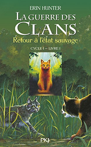 La guerre des clans : cycle 1. Vol. 1. Retour à l'état sauvage