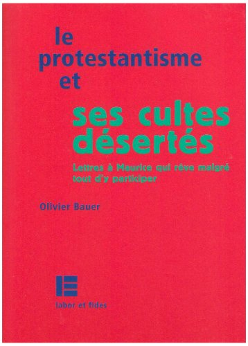 Le protestantisme et ses cultes désertés : lettres à Maurice qui rêve quand même d'y participer