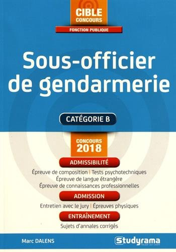 Sous-officier de gendarmerie : catégorie B, concours 2018 : admissibilité, admission, entraînement