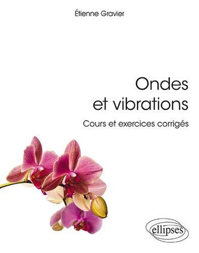 Ondes et vibrations : cours et exercices corrigés