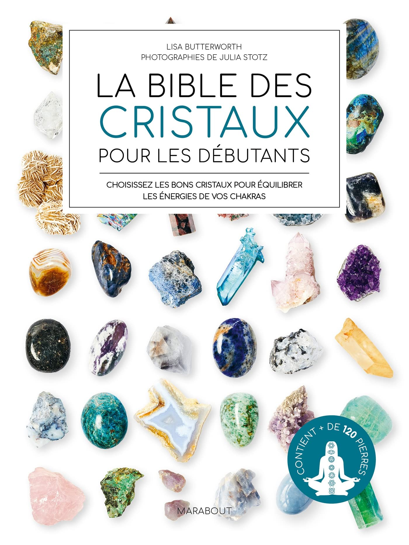La bible des cristaux pour les débutants : choisissez les bons cristaux pour équilibrer les énergies