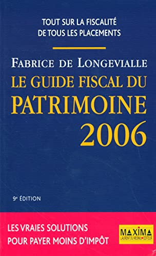Le guide fiscal du patrimoine 2006 : tout sur la fiscalité de tous les placements