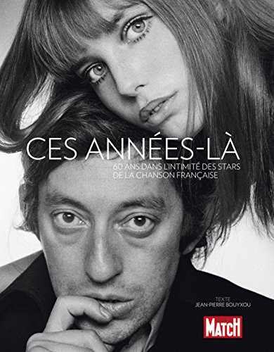 Ces années-là : 60 ans dans l'intimité des stars de la chanson française