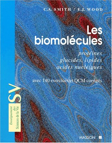 Les biomolécules : protéines, glucides, lipides, acides nucléiques, avec 140 exercices et QCM corrig
