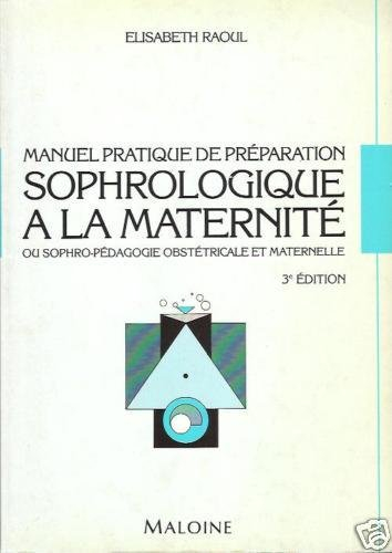 Manuel pratique de préparation sophrologique à la maternité : sophro-pédagogie obstétricale et mater