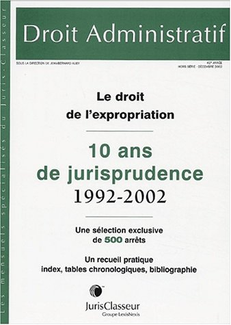 Droit administratif, hors-série. Le droit de l'expropriation : 10 ans de jurisprudence, 1992-2002