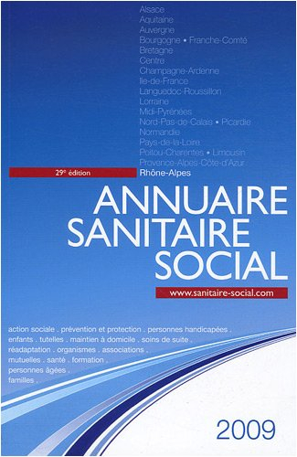 Annuaire sanitaire social 2009 : Rhône-Alpes : action sociale, prévention et protection, personnes h