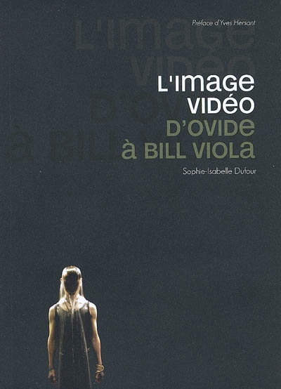 L'image vidéo : d'Ovide à Bill Viola