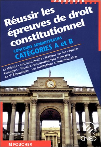 réussir les épreuves de droit constitutionnel : catégories a et b, la théorie constitutionnelle, not