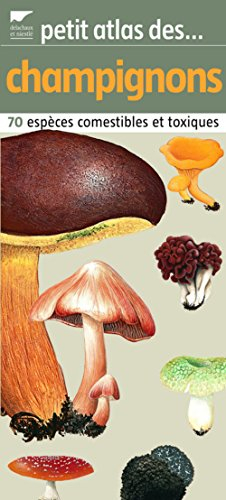 Petit atlas des champignons : 70 espèces comestibles et toxiques