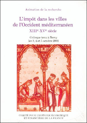 L'impôt dans les villes de l'Occident méditerranéne, XIIIe-XVe siècle : colloque tenu à Bercy les 3,