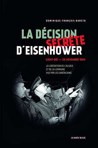 La décision secrète d'Eisenhower : Saint-Dié, 24 novembre 1944 : en Alsace et en Lorraine, la victoi
