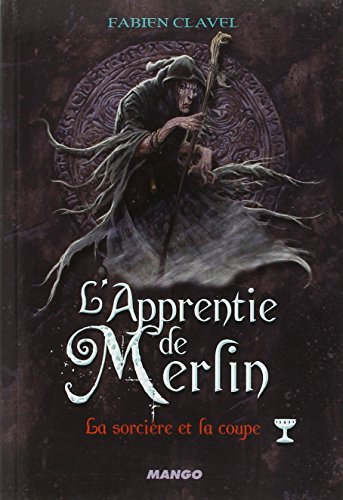 L'apprentie de Merlin. Vol. 4. La sorcière et la coupe