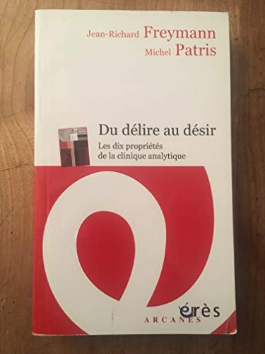 Du délire au désir : les dix propriétés de la  clinique analytique