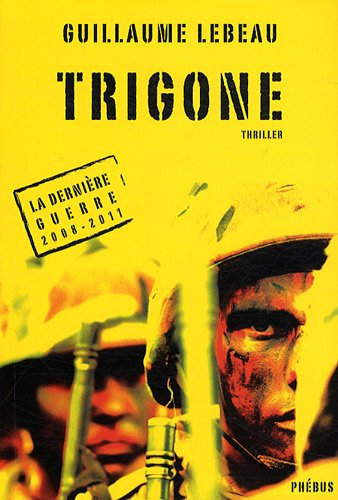 La dernière guerre : 2008-2011. Vol. 3. Trigone