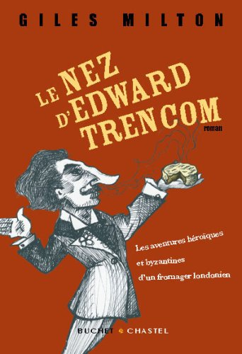 Le nez d'Edward Trencom : les aventures héroïques et byzantines d'un fromager londonien