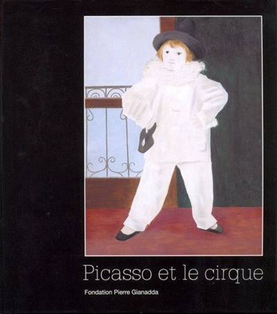 Picasso et le cirque : exposition, Barcelone, Museu Picasso, 15 nov. 2006-18 févr. 2007 ; Martigny, 
