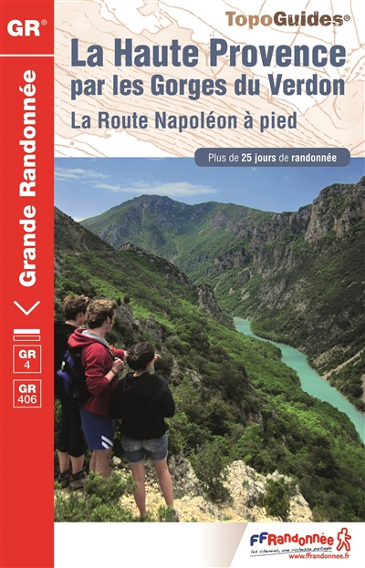 La Haute-Provence par les gorges du Verdon : la route Napoléon à pied, GR 4-GR 406 : plus de 25 jour